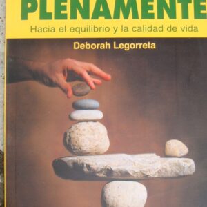 Vivir plenamente El equilibrio y la calidad de vida Deborah Legorreta